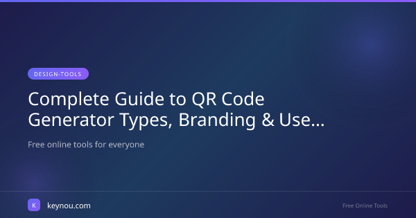 Complete Guide to QR Code Generator Types, Branding & Use Cases